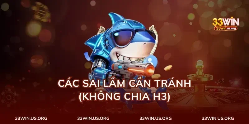 Các sai lầm cần tránh (Không chia H3)