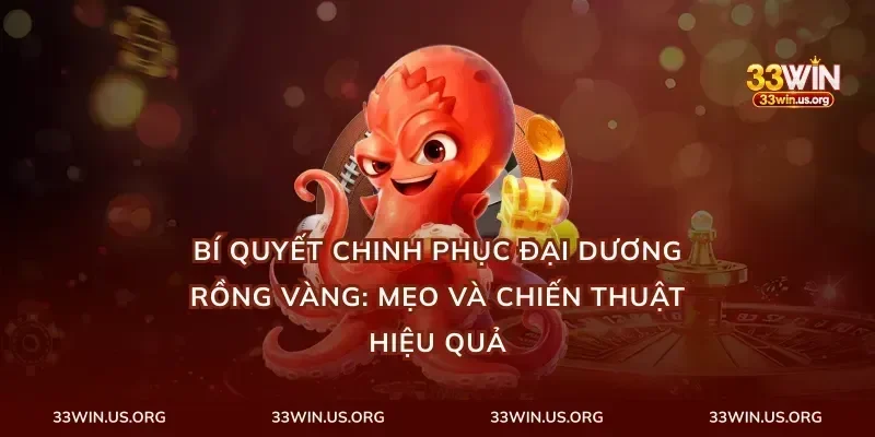 bí quyết chinh phục đại dương rồng vàng: mẹo và chiến thuật hiệu quả