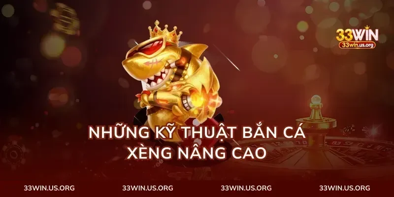 Những kỹ thuật bắn cá xèng nâng cao