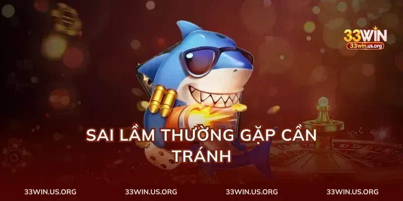 Sai lầm thường gặp cần tránh