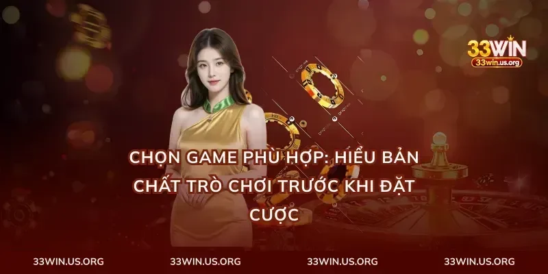 Chọn game phù hợp: Hiểu bản chất trò chơi trước khi đặt cược