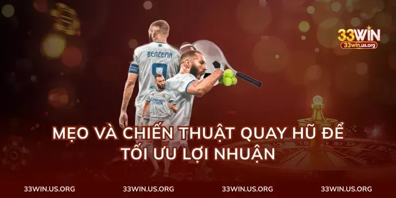 Mẹo và chiến thuật quay hũ để tối ưu lợi nhuận