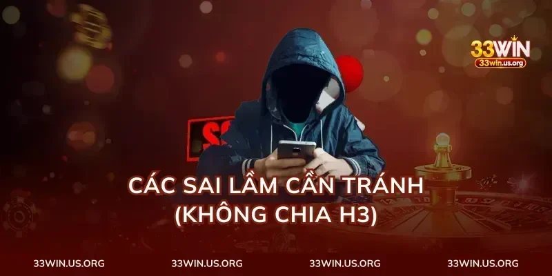 Các sai lầm cần tránh (Không chia H3)