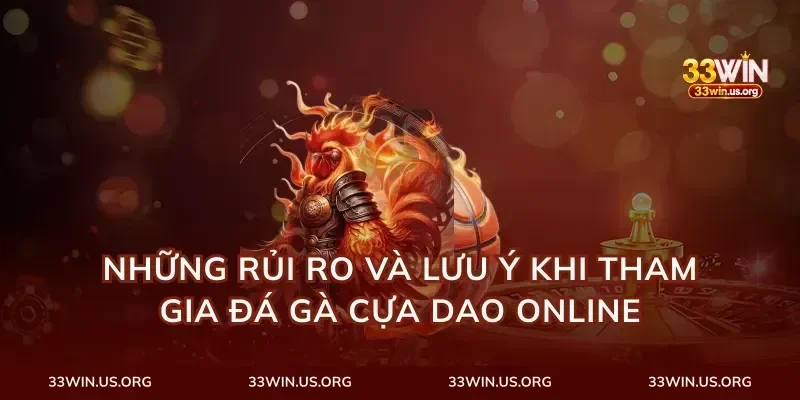 Những Rủi Ro Và Lưu Ý Khi Tham Gia Đá Gà Cựa Dao Online