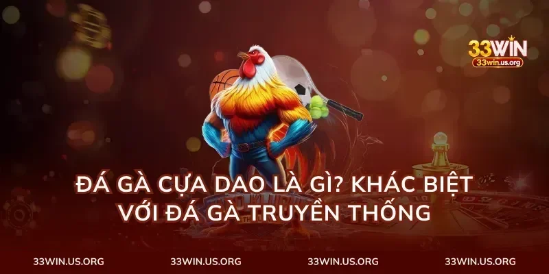 Đá Gà Cựa Dao Là Gì? Khác Biệt Với Đá Gà Truyền Thống