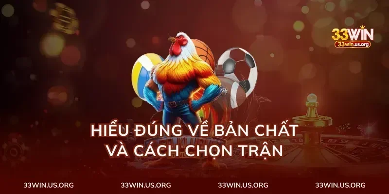 Hiểu đúng về bản chất và cách chọn trận