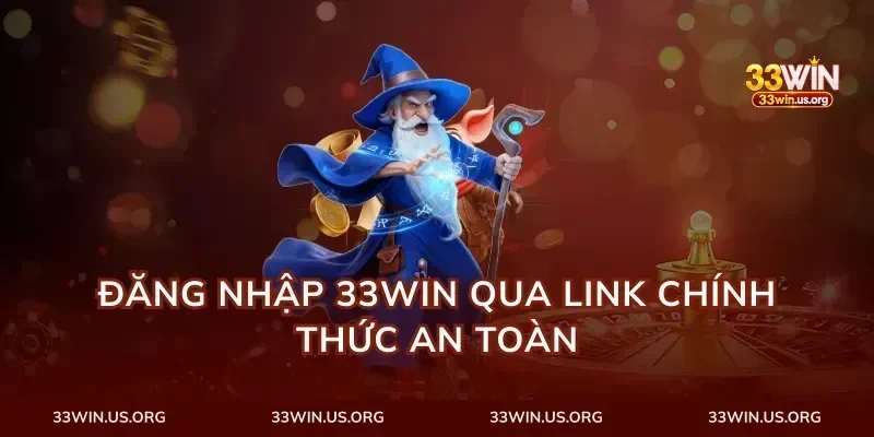 Đăng Nhập 33Win Qua Link Chính Thức An Toàn