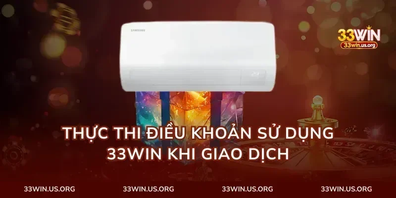 Thực thi điều khoản sử dụng 33Win khi giao dịch