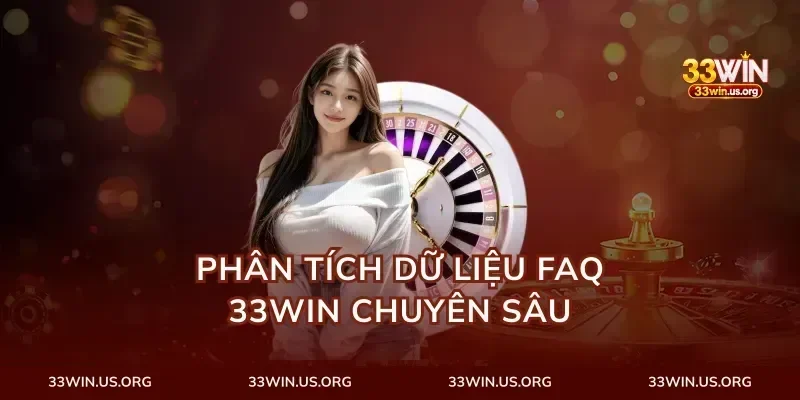 Phân tích dữ liệu FAQ 33Win chuyên sâu