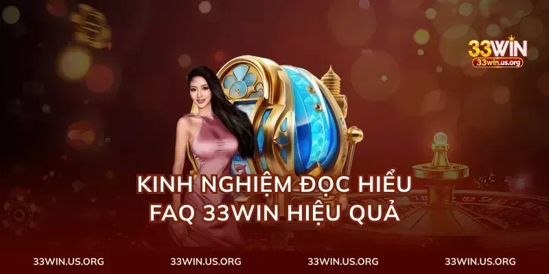 Kinh nghiệm đọc hiểu FAQ 33Win hiệu quả