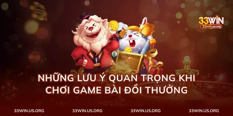 Những Lưu Ý Quan Trọng Khi Chơi Game Bài Đổi Thưởng