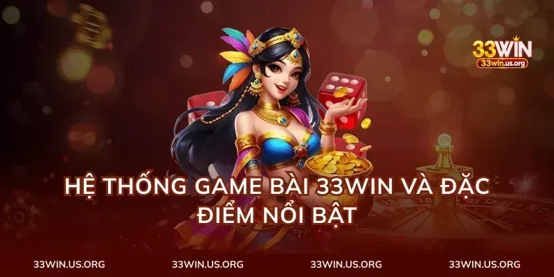 Hệ Thống Game Bài 33Win Và Đặc Điểm Nổi Bật