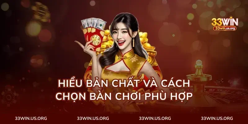 Hiểu bản chất và cách chọn bàn chơi phù hợp
