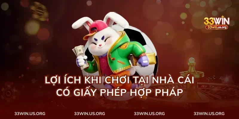 Lợi Ích Khi Chơi Tại Nhà Cái Có Giấy Phép Hợp Pháp