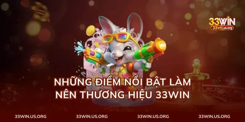 Những Điểm Nổi Bật Làm Nên Thương Hiệu 33Win