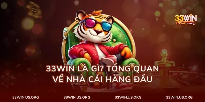 33Win Là Gì? Tổng Quan Về Nhà Cái Hàng Đầu
