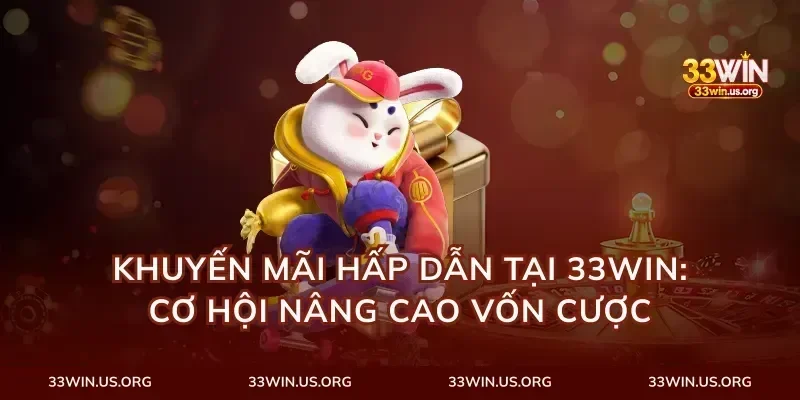 Khuyến Mãi Hấp Dẫn Tại 33Win: Cơ Hội Nâng Cao Vốn Cược