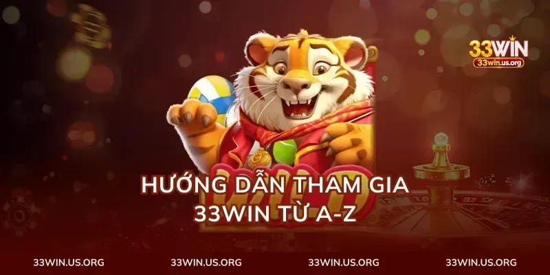 Hướng Dẫn Tham Gia 33Win Từ A-Z