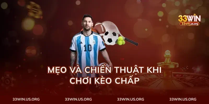 Mẹo và chiến thuật khi chơi kèo chấp