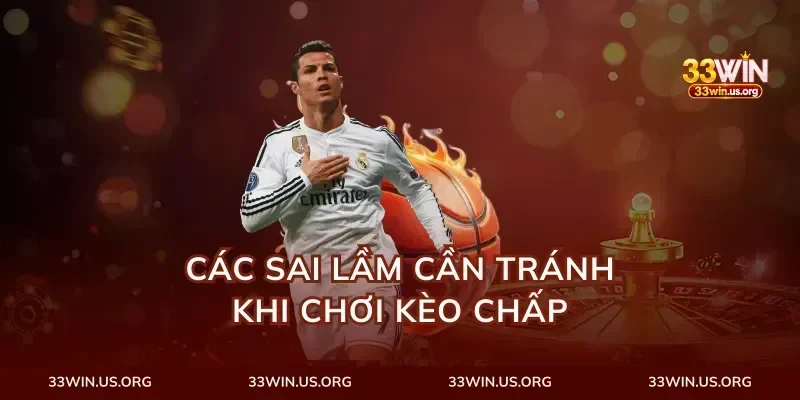 Các sai lầm cần tránh khi chơi kèo chấp
