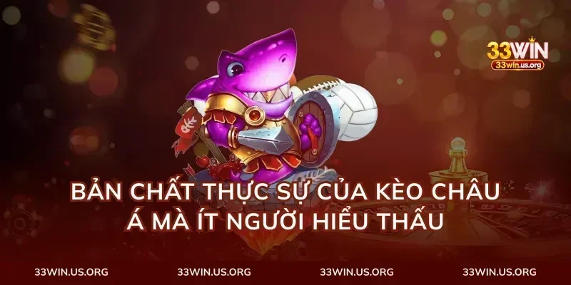Bản Chất Thực Sự Của Kèo Châu Á Mà Ít Người Hiểu Thấu