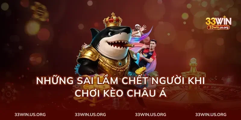 Những Sai Lầm Chết Người Khi Chơi Kèo Châu Á