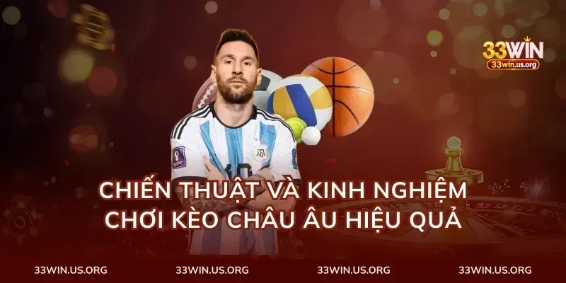 Chiến thuật và kinh nghiệm chơi kèo châu âu hiệu quả