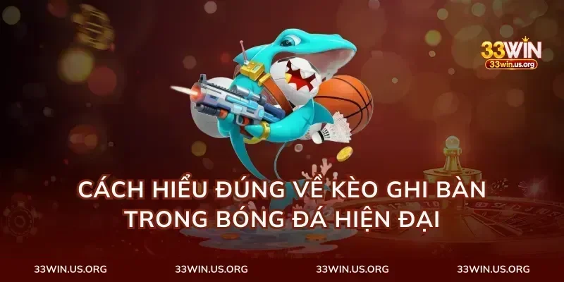 Cách hiểu đúng về kèo ghi bàn trong bóng đá hiện đại