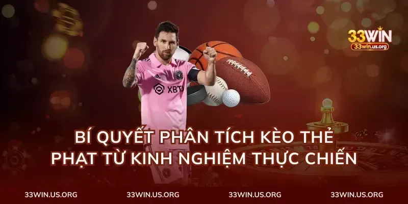 Bí Quyết Phân Tích Kèo Thẻ Phạt Từ Kinh Nghiệm Thực Chiến