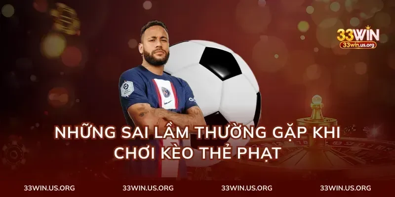 Những Sai Lầm Thường Gặp Khi Chơi Kèo Thẻ Phạt
