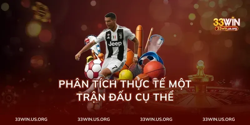 Phân Tích Thực Tế Một Trận Đấu Cụ Thể