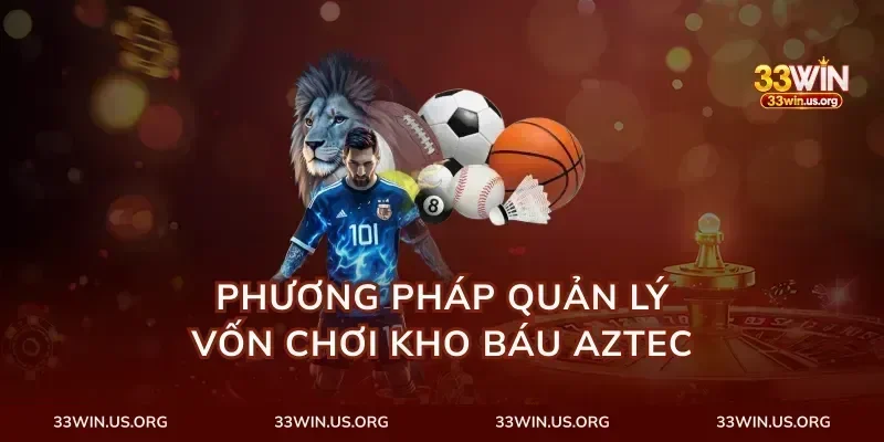 Phương pháp quản lý vốn chơi kho báu aztec
