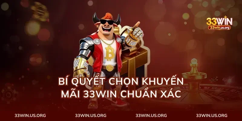 Bí quyết chọn khuyến mãi 33Win chuẩn xác
