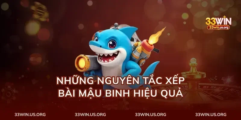 Những nguyên tắc xếp bài mậu binh hiệu quả