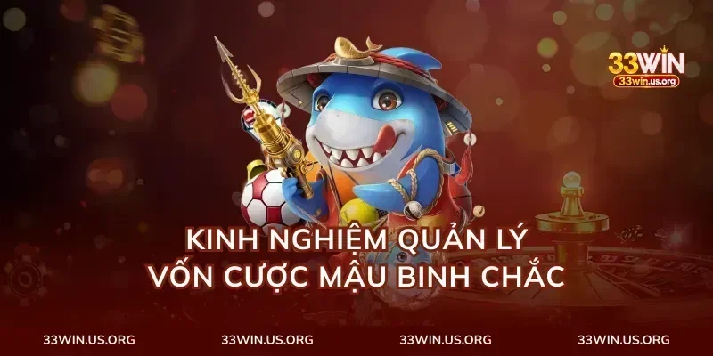 Kinh nghiệm quản lý vốn cược mậu binh chắc
