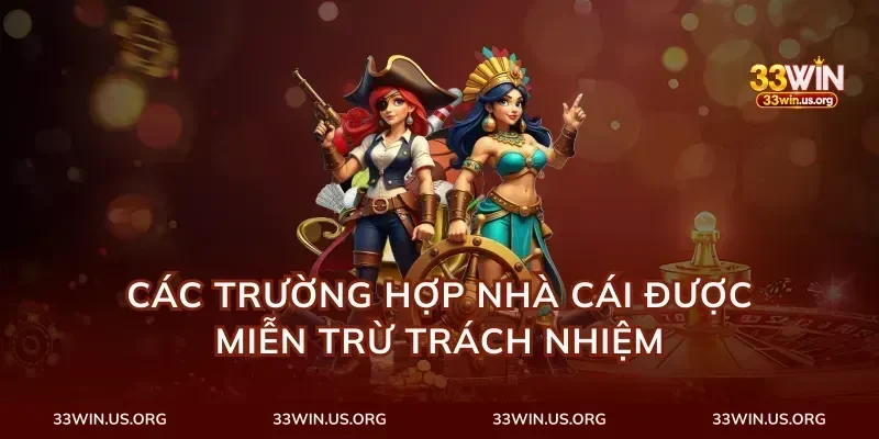 Các Trường Hợp Nhà Cái Được Miễn Trừ Trách Nhiệm