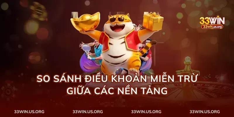 So Sánh Điều Khoản Miễn Trừ Giữa Các Nền Tảng