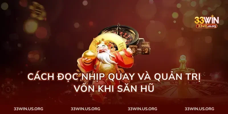 Cách đọc nhịp quay và quản trị vốn khi săn hũ