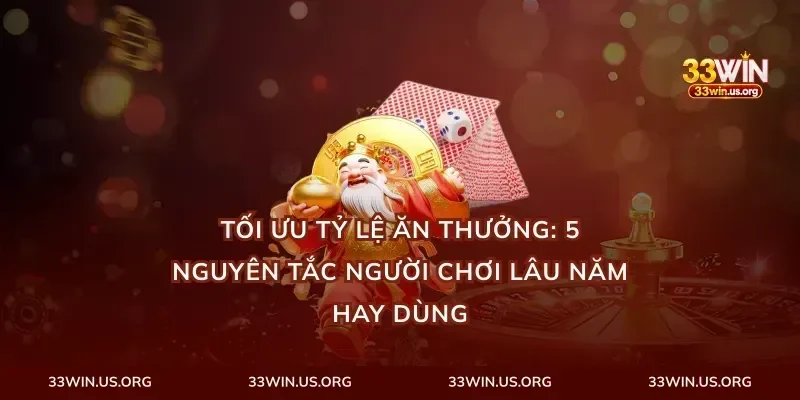 Tối ưu tỷ lệ ăn thưởng: 5 nguyên tắc người chơi lâu năm hay dùng
