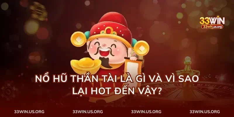 Nổ hũ thần tài là gì và vì sao lại hot đến vậy?