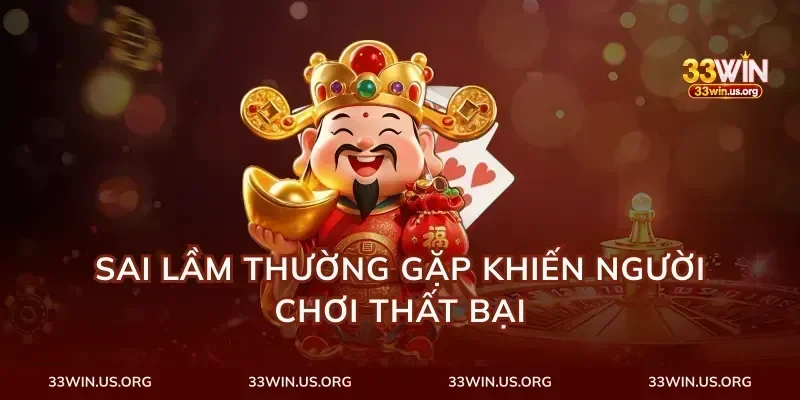 Sai lầm thường gặp khiến người chơi thất bại