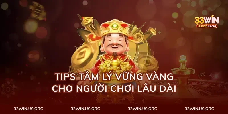 Tips tâm lý vững vàng cho người chơi lâu dài