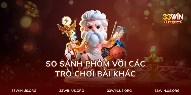 So Sánh Phỏm Với Các Trò Chơi Bài Khác