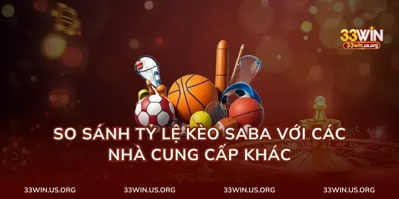 So Sánh Tỷ Lệ Kèo Saba Với Các Nhà Cung Cấp Khác