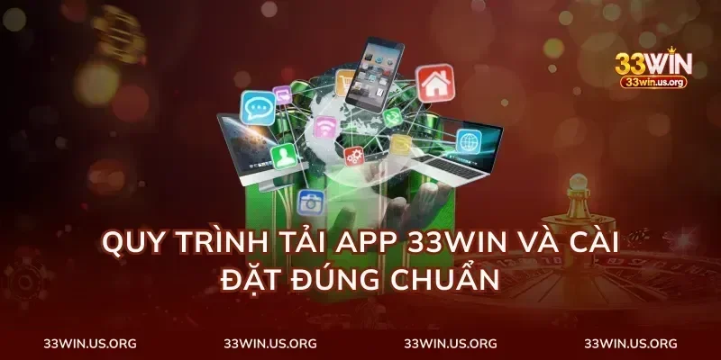 Quy trình tải app 33Win và cài đặt đúng chuẩn