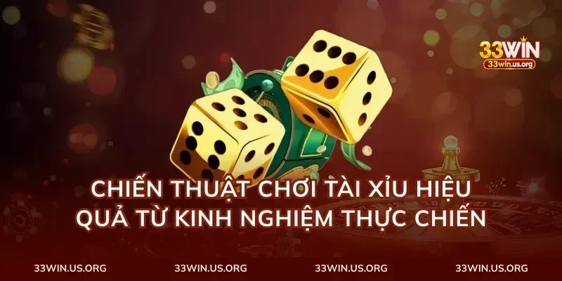 Chiến thuật chơi tài xỉu hiệu quả từ kinh nghiệm thực chiến