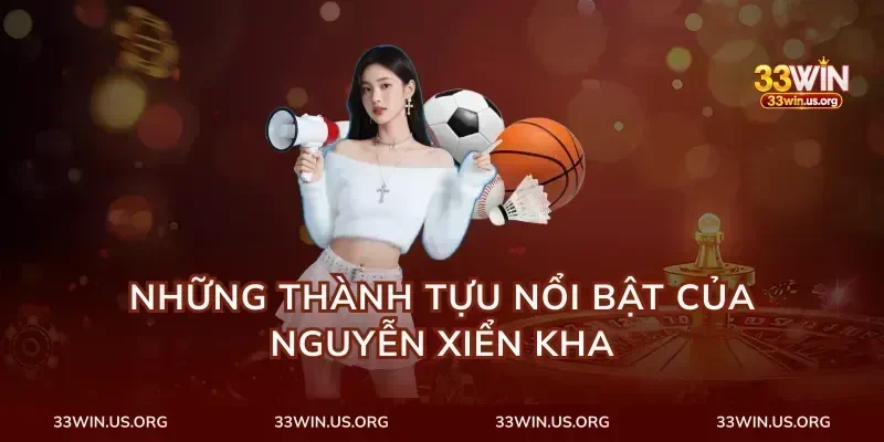 Những Thành Tựu Nổi Bật Của Nguyễn Xiển Kha