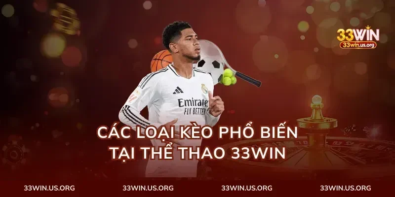 Các Loại Kèo Phổ Biến Tại Thể Thao 33Win
