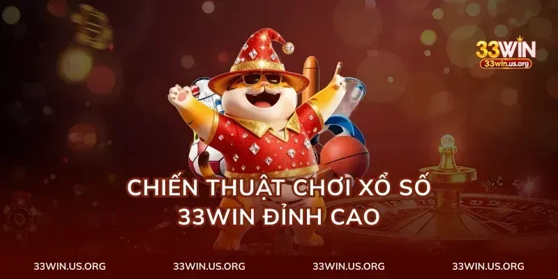 Chiến thuật chơi xổ số 33win đỉnh cao