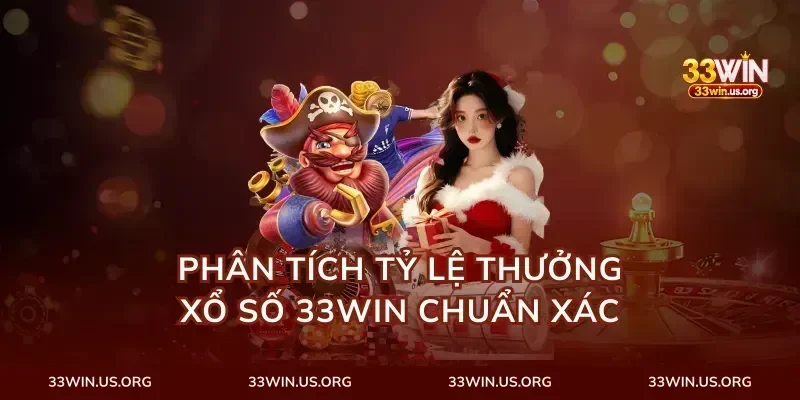 Phân tích tỷ lệ thưởng xổ số 33win chuẩn xác